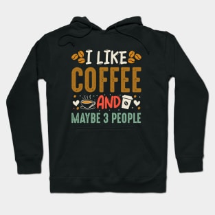 I Like Coffe and maybe 3 people Hoodie